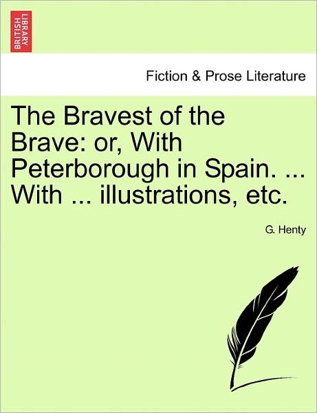 Cover for G a Henty · The Bravest of the Brave: Or, with Peterborough in Spain. ... with ... Illustrations, Etc. (Paperback Book) (2011)