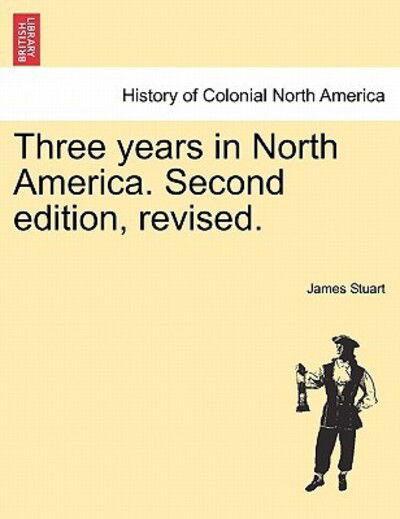 Cover for James Stuart · Three Years in North America. Second Edition, Revised. (Paperback Book) (2011)