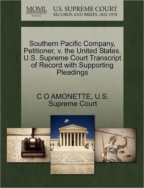 Cover for C O Amonette · Southern Pacific Company, Petitioner, V. the United States. U.s. Supreme Court Transcript of Record with Supporting Pleadings (Pocketbok) (2011)