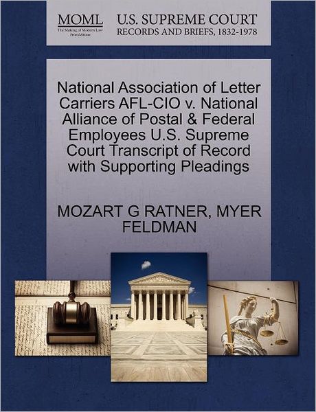 Cover for Mozart G Ratner · National Association of Letter Carriers Afl-cio V. National Alliance of Postal &amp; Federal Employees U.s. Supreme Court Transcript of Record with Suppor (Paperback Book) (2011)