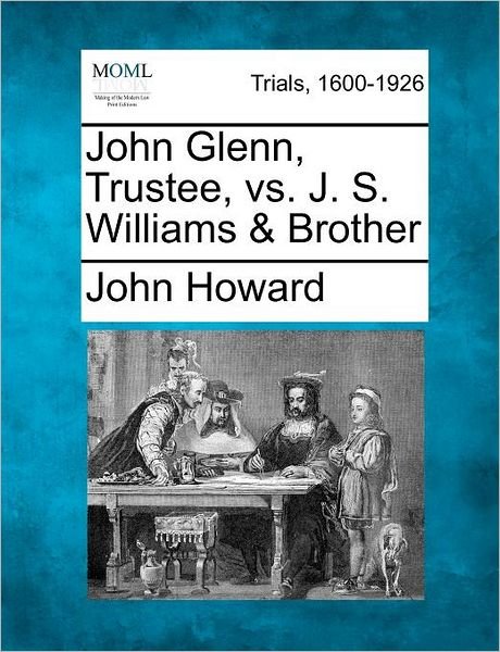 Cover for John Howard · John Glenn, Trustee, vs. J. S. Williams &amp; Brother (Pocketbok) (2012)