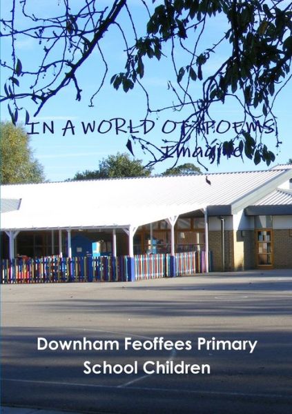 Cover for Downham Feoffees · In a World of Poems - Imagine ... (Bok) (2013)