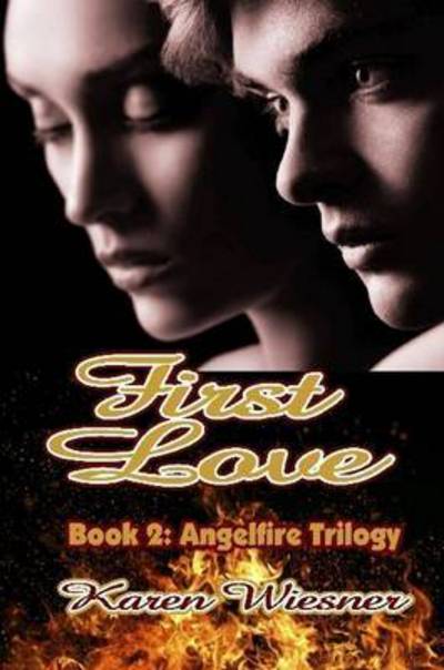 Cover for Karen Wiesner · First Love, Book 2 of the Angelfire Trilogy (Paperback Book) (2018)