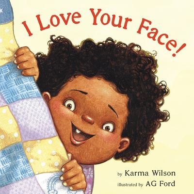Cover for Karma Wilson · I Love Your Face (Book) (2023)