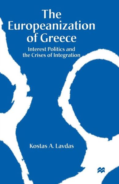 Cover for Kostas A. Lavdas · The Europeanization of Greece: Interest Politics and the Crises of Integration (Paperback Book) [1st ed. 1997 edition] (1997)