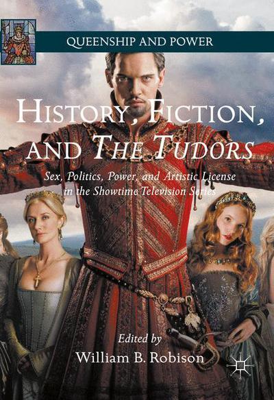 Cover for Robison · History, Fiction, and The Tudors: Sex, Politics, Power, and Artistic License in the Showtime Television Series - Queenship and Power (Paperback Book) [1st ed. 2016 edition] (2018)