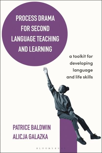 Cover for Baldwin, Patrice (Independent consultant, UK) · Process Drama for Second Language Teaching and Learning: A Toolkit for Developing Language and Life Skills - Bloomsbury Guidebooks for Language Teachers (Paperback Book) (2021)