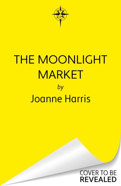 Cover for Joanne Harris · The Moonlight Market: NEVERWHERE meets STARDUST in this spellbinding new fantasy from the million copy bestseller (Innbunden bok) (2024)