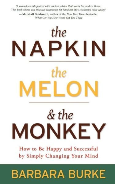 Cover for Barbara Burke · The Napkin, The Melon &amp; The Monkey: How to Be Happy and Successful by Simply Changing Your Mind (Paperback Book) (2012)
