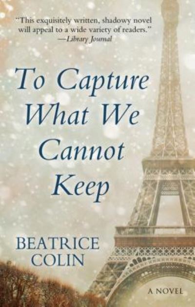 Cover for Beatrice Colin · To capture what we cannot keep (Book) [Large print edition. edition] (2017)