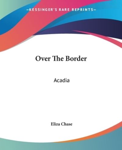 Cover for Eliza Chase · Over the Border: Acadia (Paperback Book) (2004)