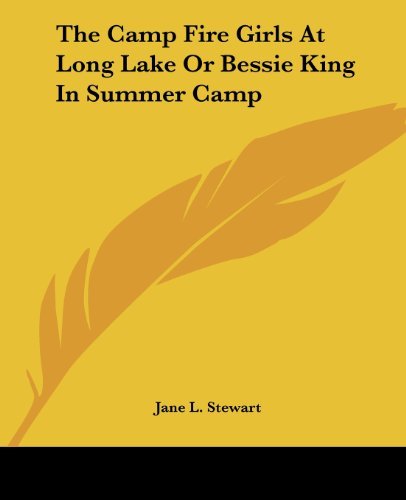 The Camp Fire Girls at Long Lake or Bessie King in Summer Camp - Jane L. Stewart - Books - Kessinger Publishing, LLC - 9781419155741 - June 17, 2004