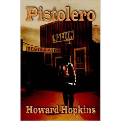 Pistolero - Howard Hopkins - Books - Lulu.com - 9781430312741 - April 30, 2007