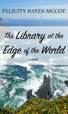 Cover for Felicity Hayes-McCoy · The Library at the Edge of the World (Hardcover Book) (2018)