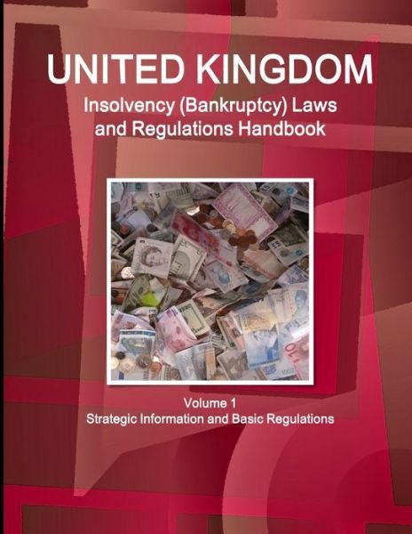 Cover for Ibpus Com · UK Insolvency (Bankruptcy) Laws and Regulations Handbook Volume 1 Strategic Information and Basic Regulations (Pocketbok) (2018)