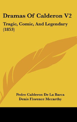 Cover for Pedro Calderon De La Barca · Dramas of Calderon V2: Tragic, Comic, and Legendary (1853) (Hardcover Book) (2008)