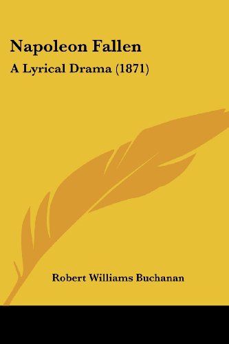 Cover for Robert Williams Buchanan · Napoleon Fallen: a Lyrical Drama (1871) (Paperback Book) (2008)