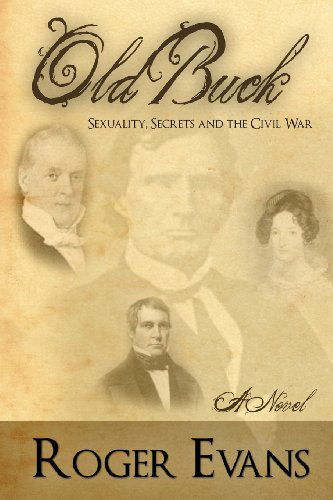 Old Buck: Sexuality, Secrets and the Civil War - Roger Evans - Książki - Longfellow Publishing/BookSurge Publishi - 9781439207741 - 16 grudnia 2008