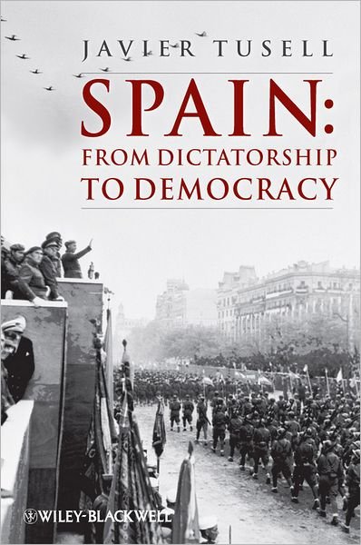 Cover for Tusell, Javier (Late of National University of Distance Learning, Spain) · Spain: From Dictatorship to Democracy - A History of Spain (Paperback Bog) (2011)