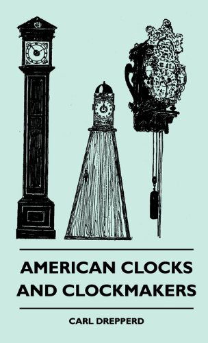 Cover for Carl Drepperd · American Clocks and Clockmakers (Hardcover Book) (2010)