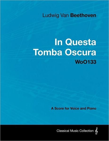 Cover for Ludwig Van Beethoven · Ludwig Van Beethoven - in Questa Tomba Oscura - Woo133 - a Score for Voice and Piano (Paperback Bog) (2012)