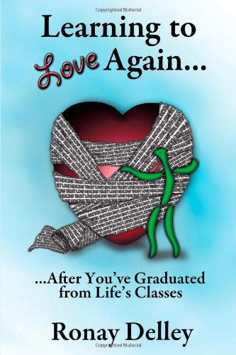 Cover for Ronay M. Delley · Learning to Love Again . . .: . . . After You've Graduated from Life's Classes (Paperback Book) (2009)