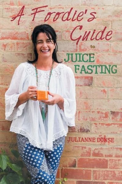 Cover for Julianne Dowse · A Foodie's Guide to Juice Fasting (Taschenbuch) (2015)