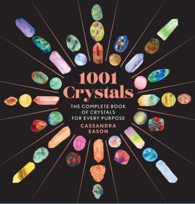 Cover for Cassandra Eason · 1001 Crystals: The Complete Book of Crystals for Every Purpose - 1001 Series (Hardcover bog) (2023)