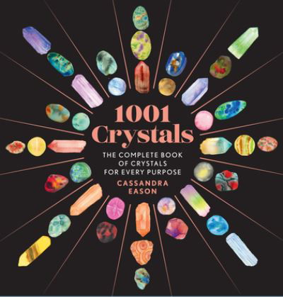 Cover for Cassandra Eason · 1001 Crystals: The Complete Book of Crystals for Every Purpose - 1001 Series (Innbunden bok) (2023)