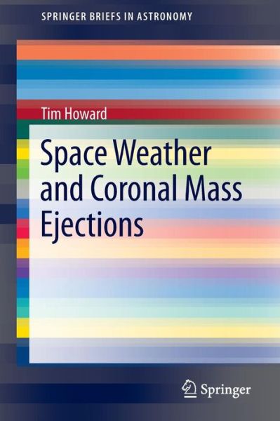 Cover for Tim Howard · Space Weather and Coronal Mass Ejections - SpringerBriefs in Astronomy (Paperback Book) [2014 edition] (2013)