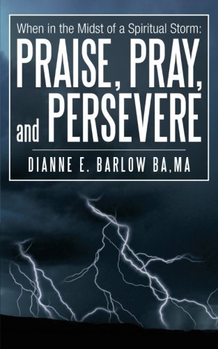 Cover for Ba Dianne E. Barlow · When in the Midst of a Spiritual Storm: Praise, Pray, and Persevere (Paperback Bog) (2012)
