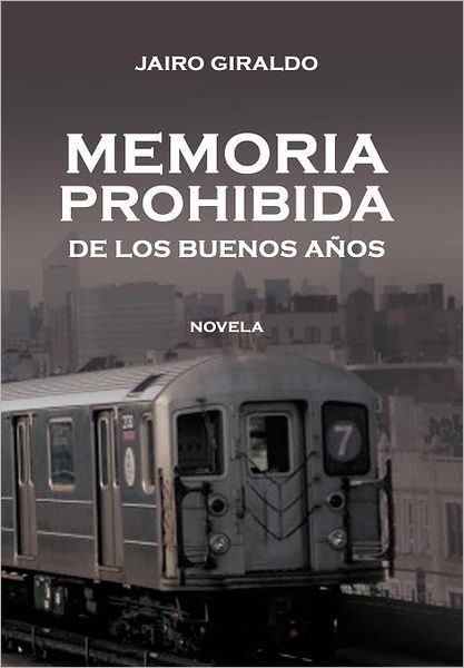 Cover for Jairo Giraldo · Memoria Prohibida De Los Buenos a Os: Novela (Hardcover Book) [Spanish edition] (2012)