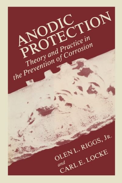 Cover for Olen Riggs · Anodic Protection: Theory and Practice in the Prevention of Corrosion (Taschenbuch) [Softcover reprint of the original 1st ed. 1981 edition] (2012)