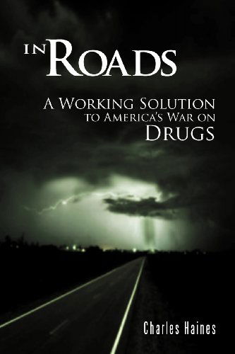 Cover for Charles Haines · In Roads: a Working Solution to America's War on Drugs (Taschenbuch) (2011)