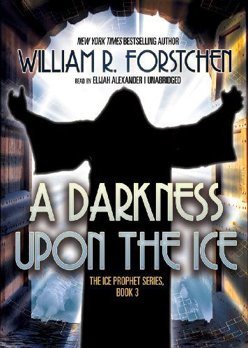 Cover for William R. Forstchen · The Darkness Upon the Ice (Ice Prophet Series, Book 3) (Library Edition) (The Ice Prophet) (Lydbok (CD)) [Library, Unabridged Library edition] (2012)