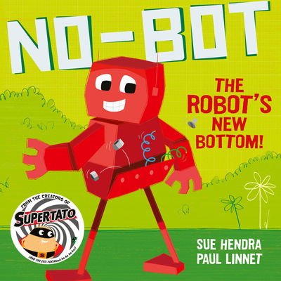 Cover for Sue Hendra · No-Bot the Robot's New Bottom: A laugh-out-loud picture book from the creators of Supertato! (Paperback Book) (2020)
