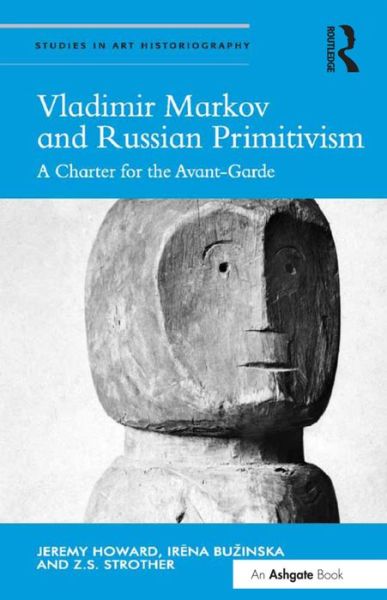 Cover for Jeremy Howard · Vladimir Markov and Russian Primitivism: A Charter for the Avant-Garde - Studies in Art Historiography (Hardcover Book) [New edition] (2016)