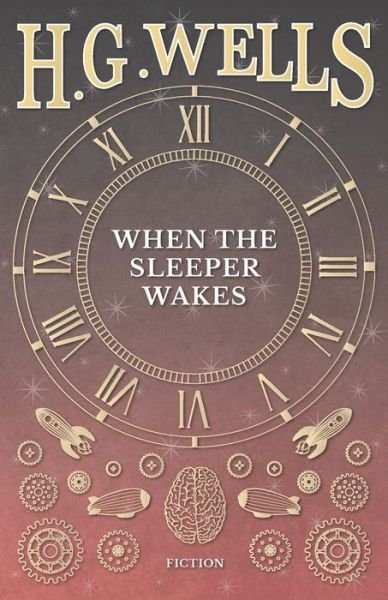 When the Sleeper Wakes - H G Wells - Kirjat - Read Books - 9781473333741 - tiistai 6. syyskuuta 2016