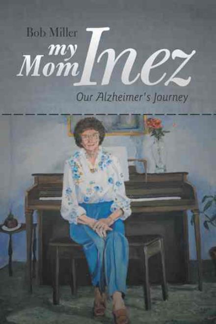 Cover for Bob Miller · My Mom Inez: Our Alzheimer's Journey (Paperback Book) (2012)