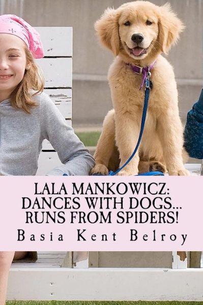 Cover for Basia Kent Belroy · Lala Mankowicz: Dances with Dogs...: Runs from Spiders! (Paperback Book) (2013)