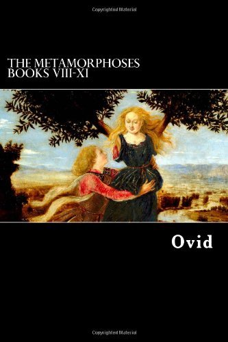 The Metamorphoses Books Viii-xi - Ovid - Books - CreateSpace Independent Publishing Platf - 9781479399741 - September 26, 2012