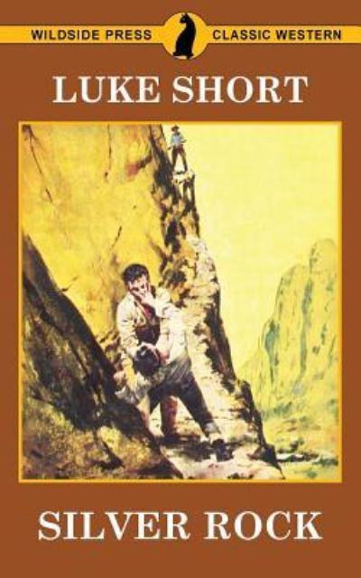Silver Rock - Luke Short - Books - Wildside Press - 9781479427741 - June 8, 2017