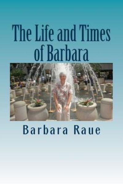 Cover for Barbara Raue · The Life and Times of Barbara (Pocketbok) (2012)