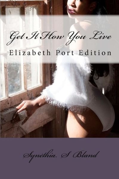 Get It How You Live - Synethia S Bland - Bøger - Createspace - 9781481071741 - 22. december 2012