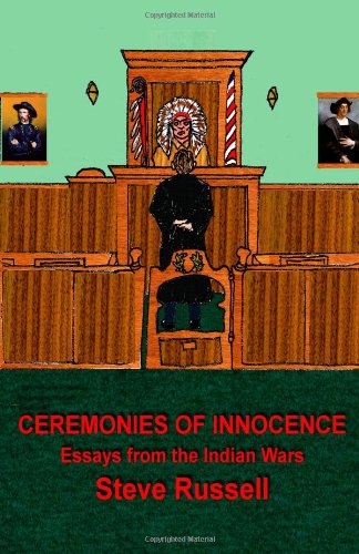 Ceremonies of Innocence: Essays from the Indian Wars - Steve Russell - Books - CreateSpace Independent Publishing Platf - 9781481125741 - December 13, 2012