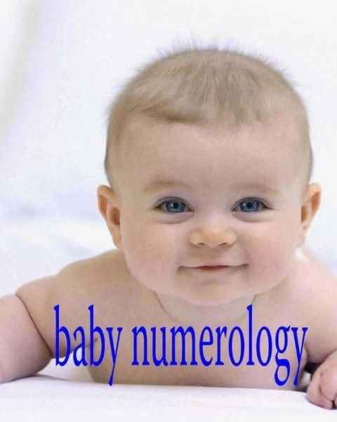 Baby Numerology - Peterson, Ed, Jr. - Böcker - Createspace - 9781482384741 - 7 februari 2013