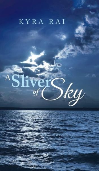 Cover for Kyra Rai · A Sliver of Sky (Hardcover bog) (2015)