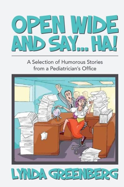 Cover for Lynda Greenberg · Open Wide and Say....ha!: a Selection of Humorous Stories from a Pediatrician's Office (Paperback Book) (2014)