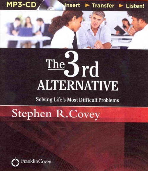 Cover for Stephen R. Covey · The 3rd Alternative: Solving Life's Most Difficult Problems (MP3-CD) [Mp3 Una edition] (2014)