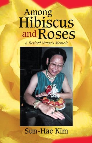 Cover for Sun-hae Kim · Among Hibiscus and Roses: a Retired Nurse's Memoir (Paperback Book) (2013)